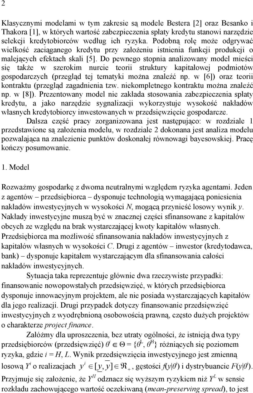 Do pewnego stopna analzowany model meśc sę takŝe w szerokm nurce teor struktury kaptałowej podmotów gospodarczych (przegląd tej tematyk moŝna znaleźć np.