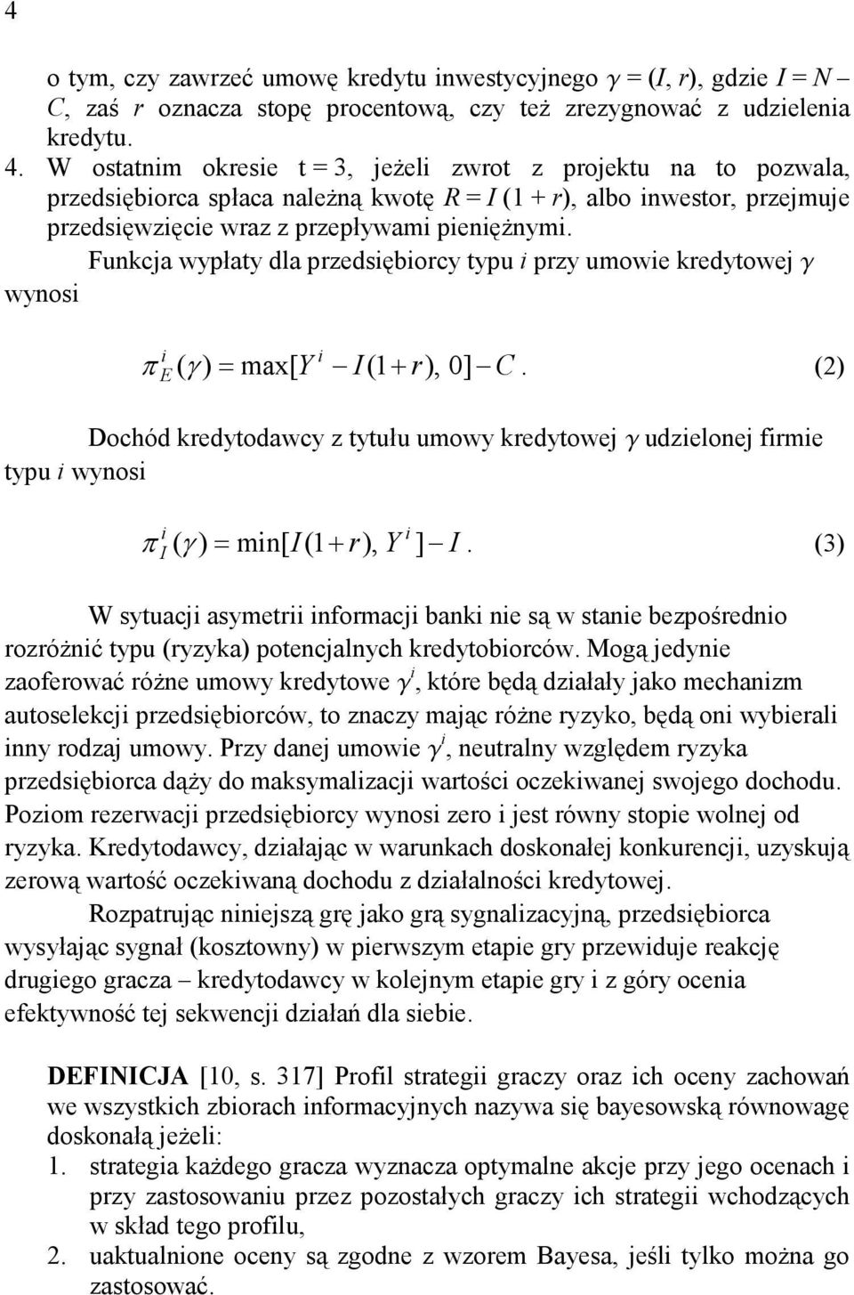 Funkcja wypłaty dla przedsęborcy typu przy umowe kredytowej g wynos π (γ ) = max[, 0] C. (2) Y Dochód kredytodawcy z tytułu umowy kredytowej g udzelonej frme typu wynos I π (γ ) = mn[, Y ] I.