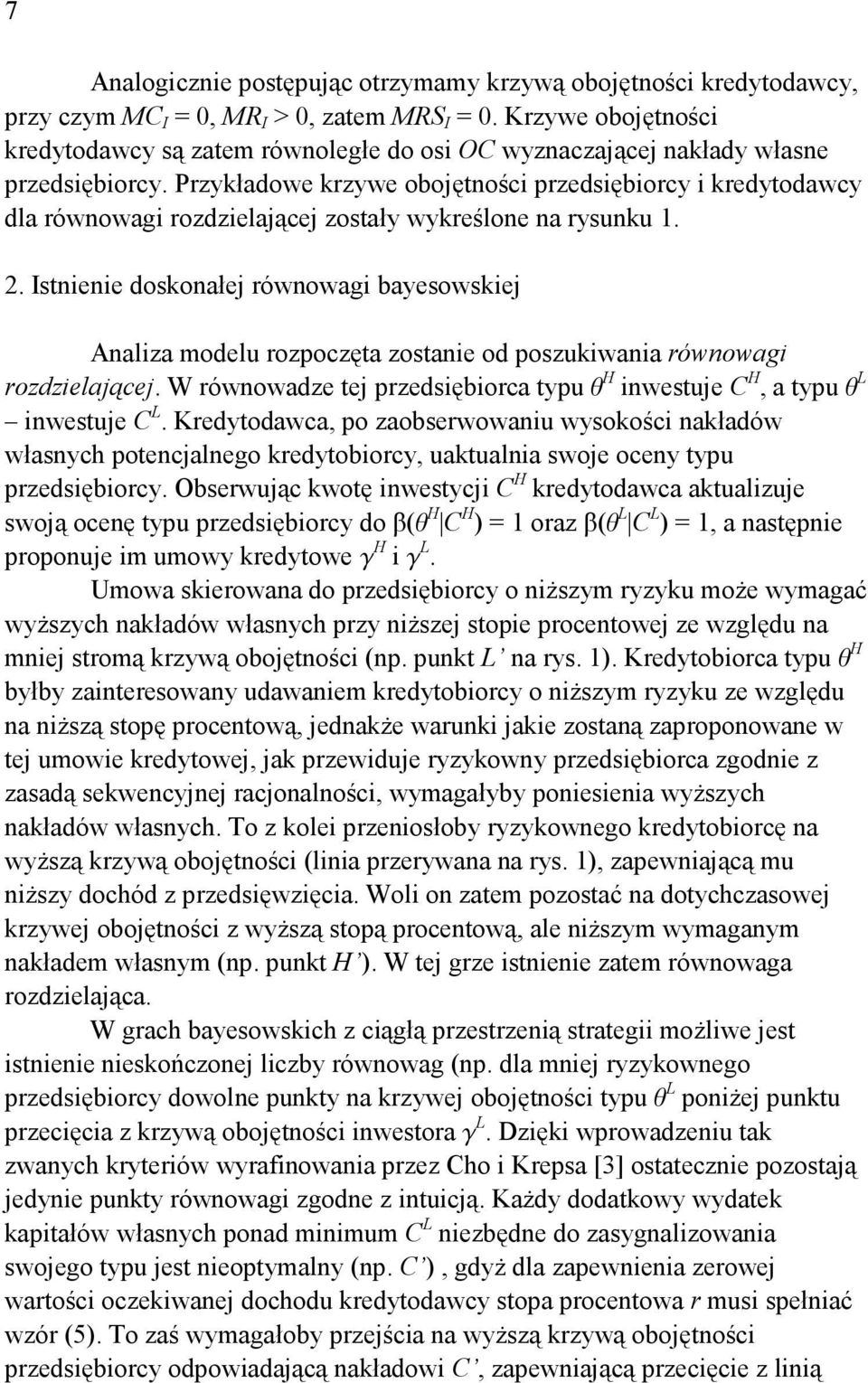 Przykładowe krzywe obojętnośc przedsęborcy kredytodawcy dla równowag rozdzelającej zostały wykreślone na rysunku 1. 2.