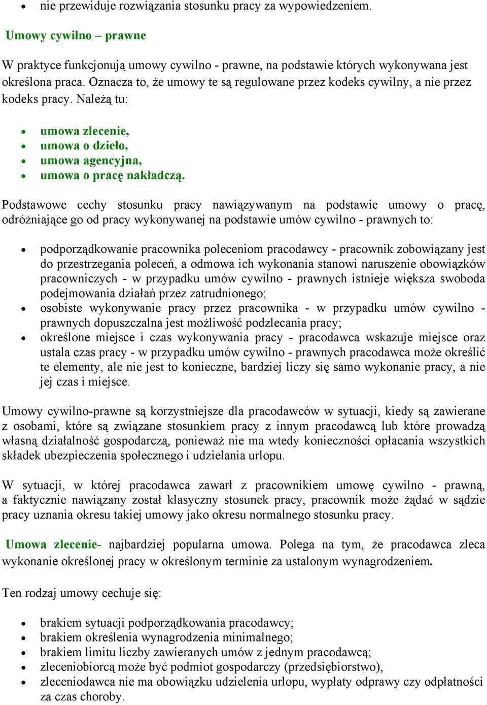 Podstawowe cechy stosunku pracy nawiązywanym na podstawie umowy o pracę, odróżniające go od pracy wykonywanej na podstawie umów cywilno - prawnych to: podporządkowanie pracownika poleceniom