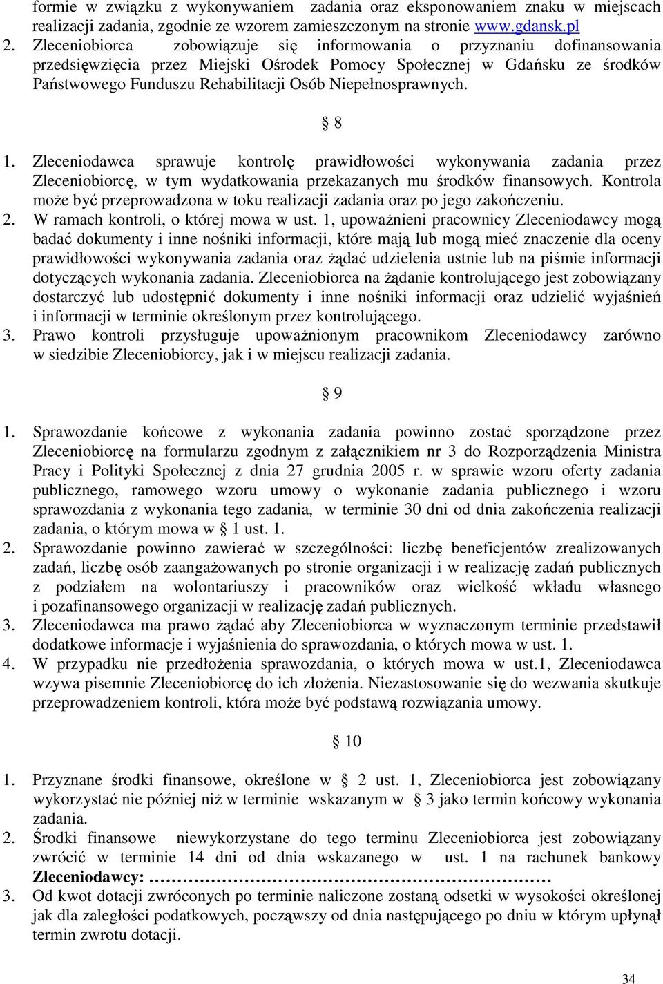 Niepełnosprawnych. 8 1. Zleceniodawca sprawuje kontrolę prawidłowości wykonywania zadania przez Zleceniobiorcę, w tym wydatkowania przekazanych mu środków finansowych.