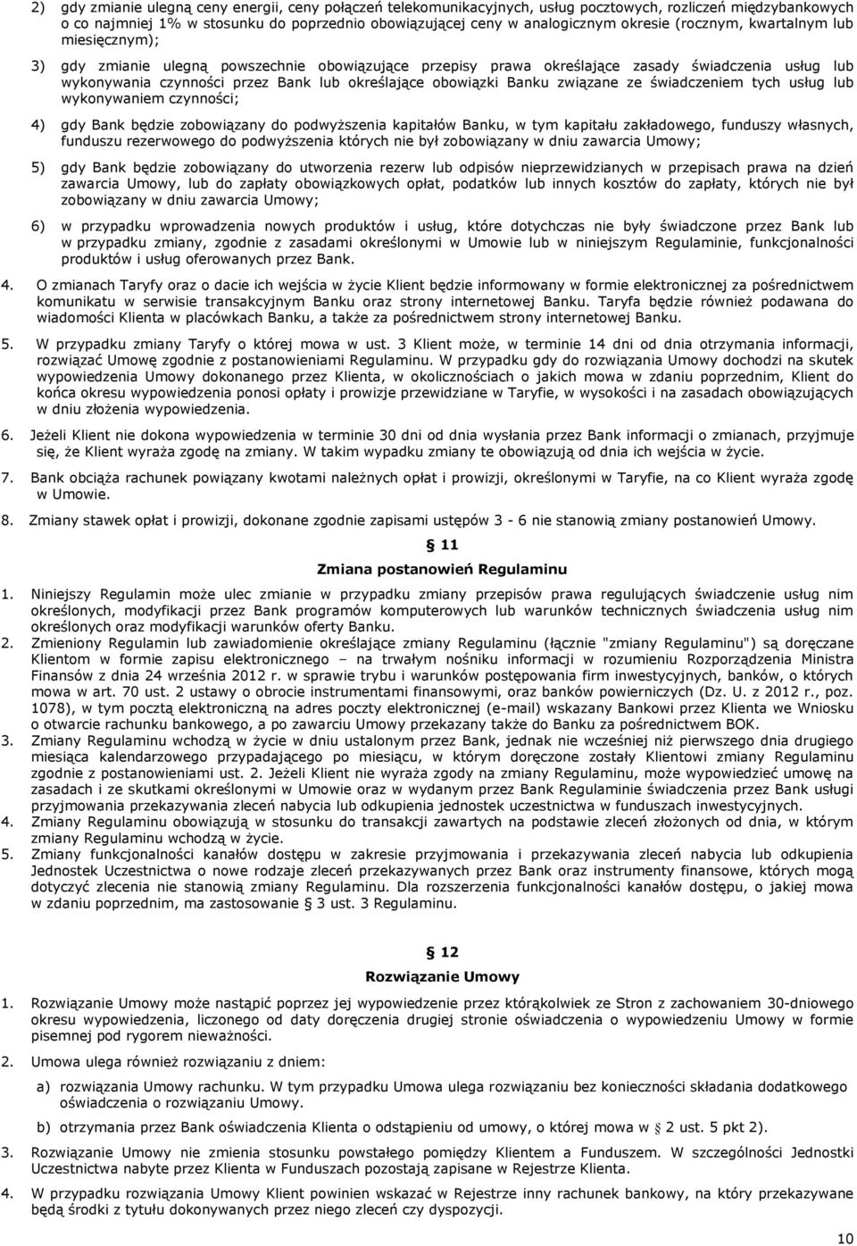 obowiązki Banku związane ze świadczeniem tych usług lub wykonywaniem czynności; 4) gdy Bank będzie zobowiązany do podwyższenia kapitałów Banku, w tym kapitału zakładowego, funduszy własnych, funduszu