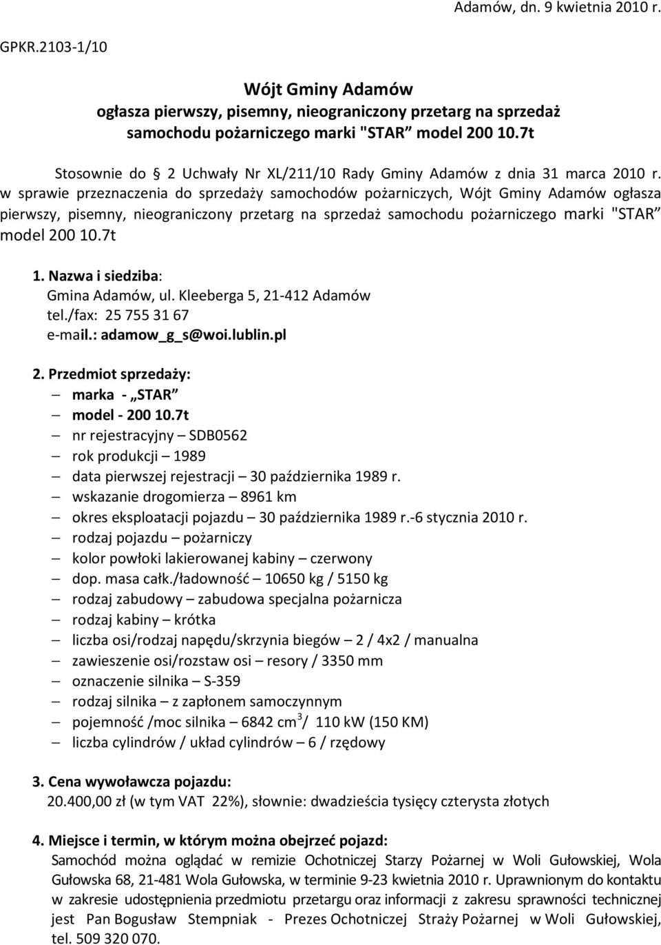 w sprawie przeznaczenia do sprzedaży samochodów pożarniczych, Wójt Gminy Adamów ogłasza pierwszy, pisemny, nieograniczony przetarg na sprzedaż samochodu pożarniczego marki "STAR model 200 10.7t 1.