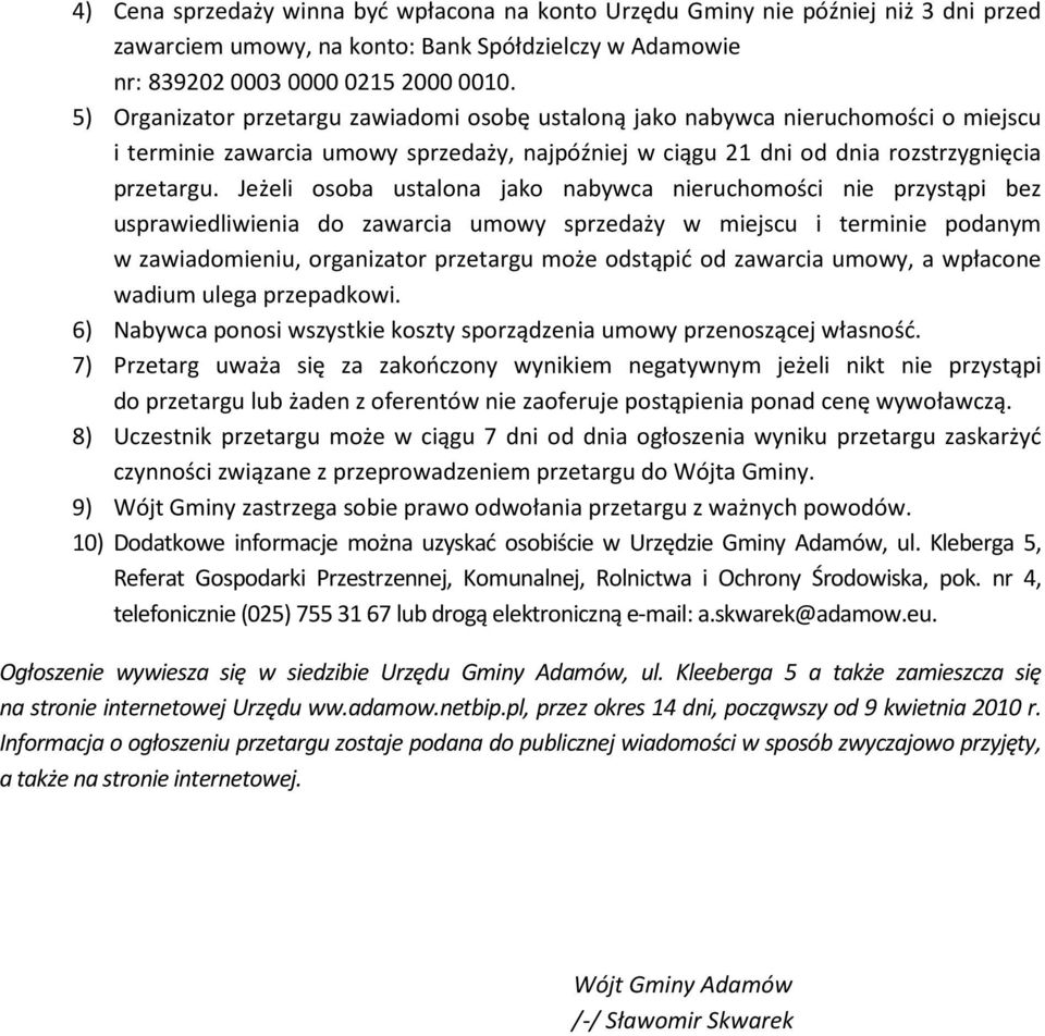 Jeżeli osoba ustalona jako nabywca nieruchomości nie przystąpi bez usprawiedliwienia do zawarcia umowy sprzedaży w miejscu i terminie podanym w zawiadomieniu, organizator przetargu może odstąpić od