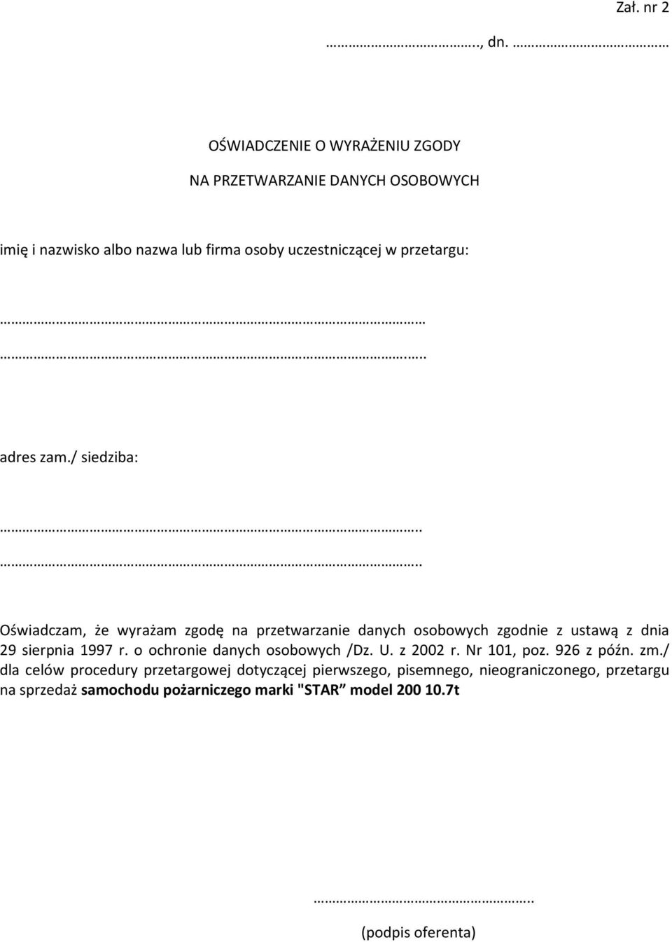 .. adres zam./ siedziba:.... Oświadczam, że wyrażam zgodę na przetwarzanie danych osobowych zgodnie z ustawą z dnia 29 sierpnia 1997 r.