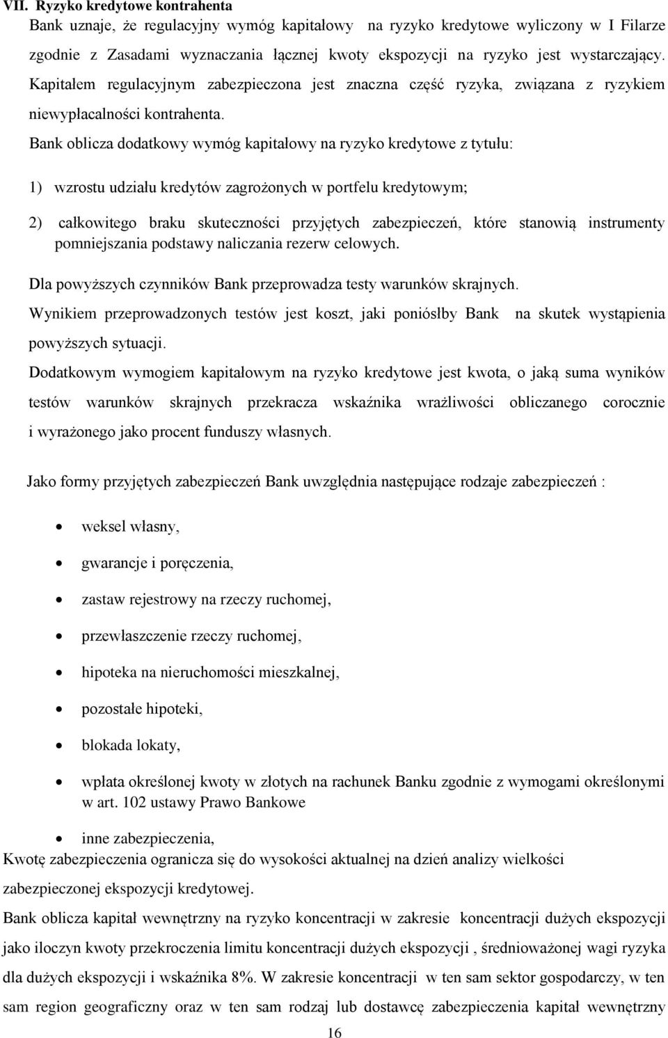 Bank oblicza dodatkowy wymóg kapitałowy na ryzyko kredytowe z tytułu: 1) wzrostu udziału kredytów zagrożonych w portfelu kredytowym; 2) całkowitego braku skuteczności przyjętych zabezpieczeń, które