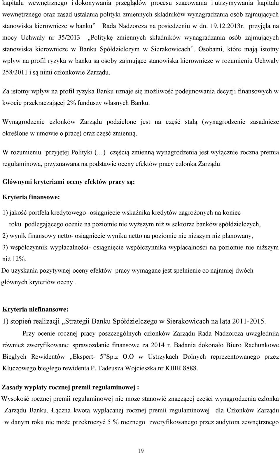 przyjęła na mocy Uchwały nr 35/2013 Politykę zmiennych składników wynagradzania osób zajmujących stanowiska kierownicze w Banku Spółdzielczym w Sierakowicach.