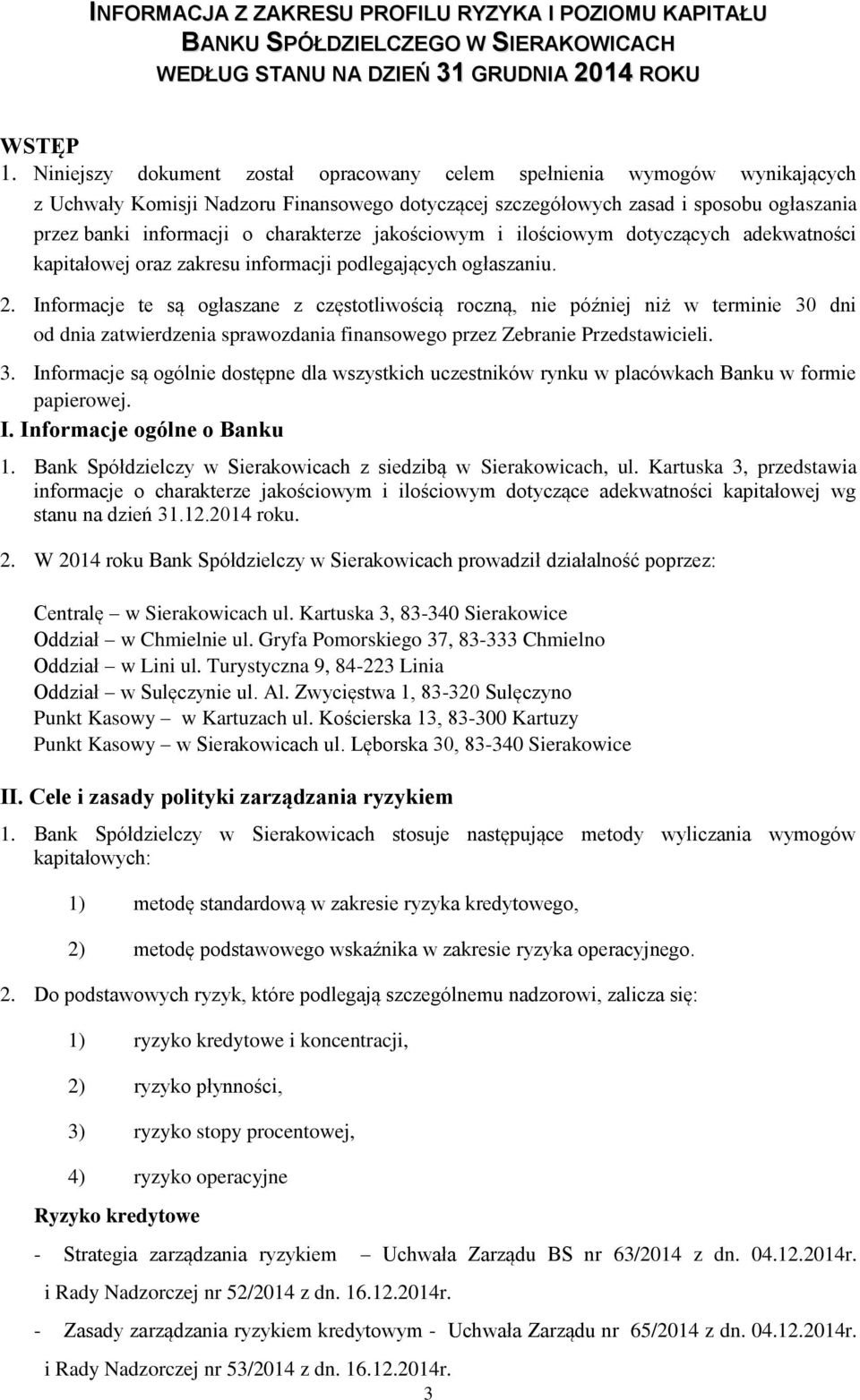 charakterze jakościowym i ilościowym dotyczących adekwatności kapitałowej oraz zakresu informacji podlegających ogłaszaniu. 2.