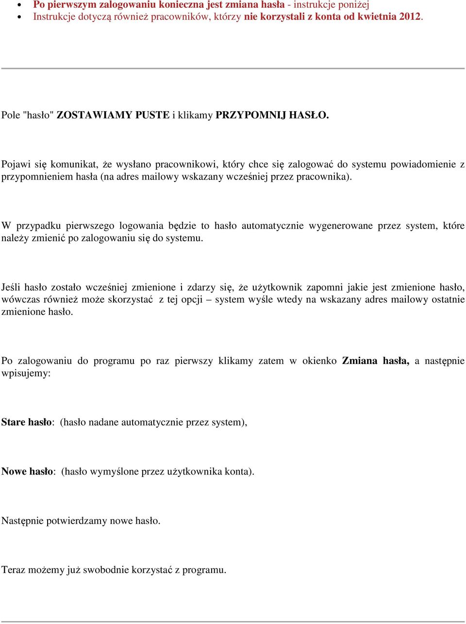 Pojawi się komunikat, że wysłano pracownikowi, który chce się zalogować do systemu powiadomienie z przypomnieniem hasła (na adres mailowy wskazany wcześniej przez pracownika).