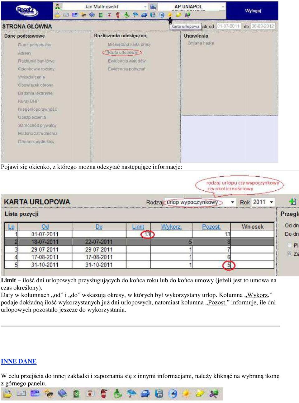 podaje dokładną ilość wykorzystanych już dni urlopowych, natomiast kolumna Pozost.