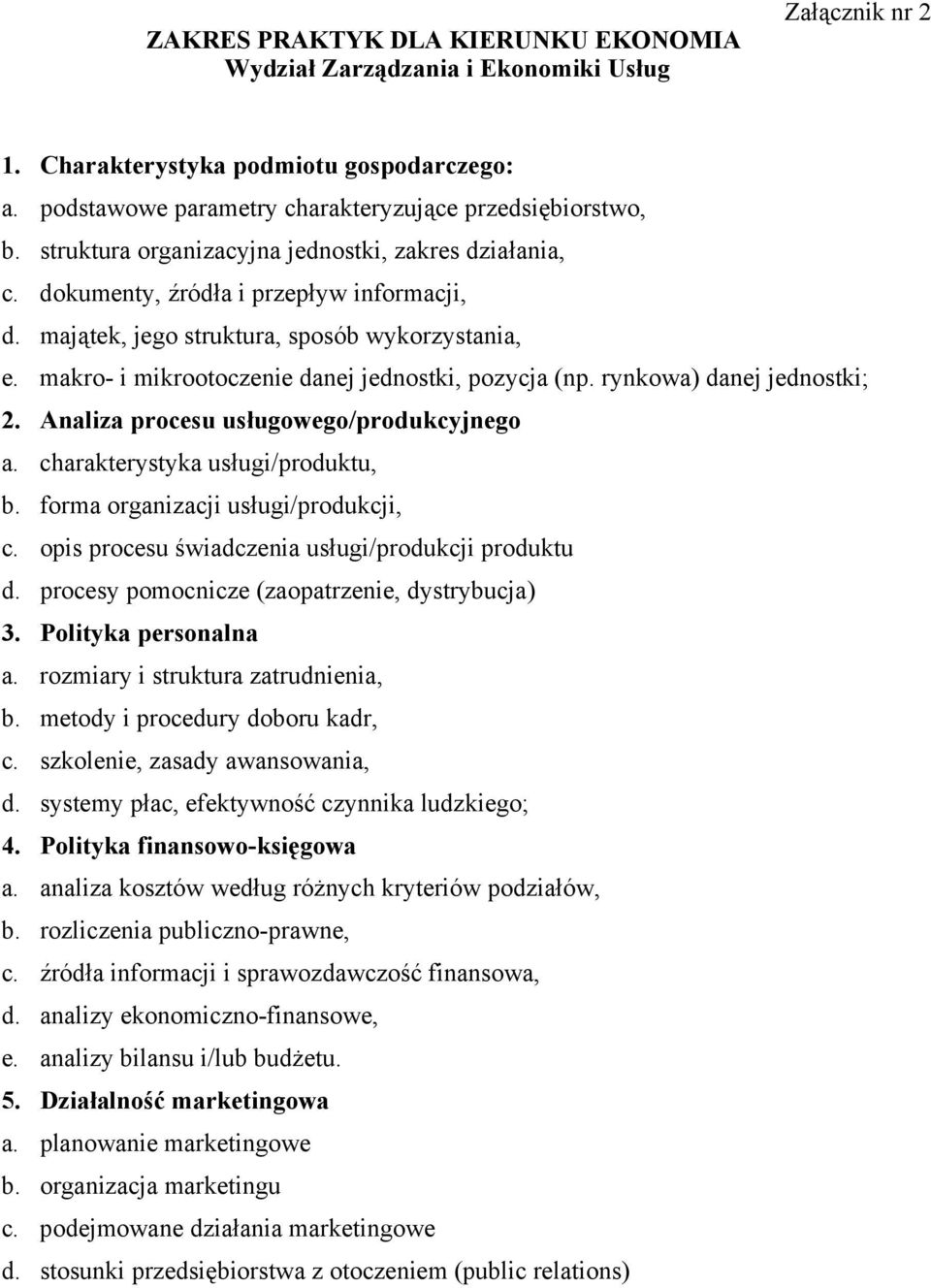 makro- i mikrootoczenie danej jednostki, pozycja (np. rynkowa) danej jednostki; 2. Analiza procesu usługowego/produkcyjnego a. charakterystyka usługi/produktu, b.