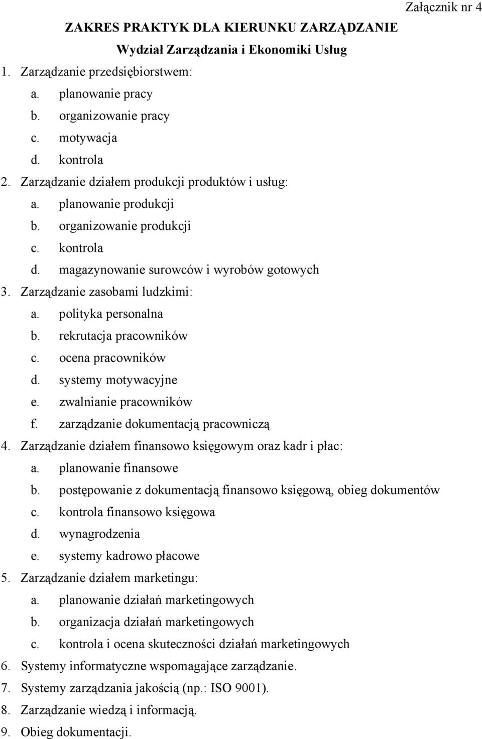 polityka personalna b. rekrutacja pracowników c. ocena pracowników d. systemy motywacyjne e. zwalnianie pracowników f. zarządzanie dokumentacją pracowniczą 4.