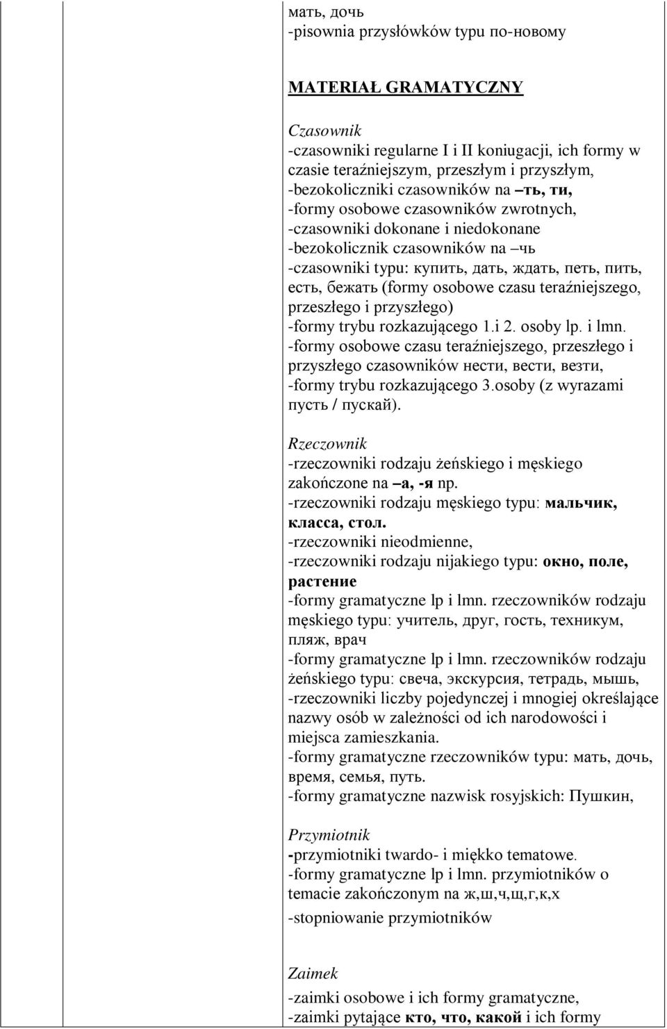 osobowe czasu teraźniejszego, przeszłego i przyszłego) -formy trybu rozkazującego 1.i 2. osoby lp. i lmn.