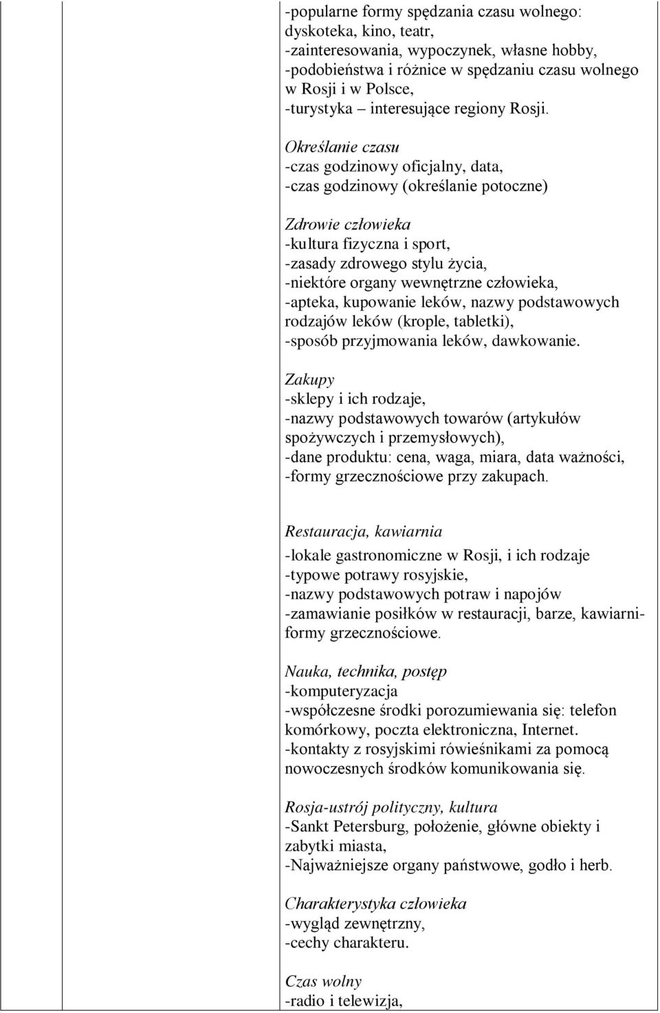 Określanie czasu -czas godzinowy oficjalny, data, -czas godzinowy (określanie potoczne) Zdrowie człowieka -kultura fizyczna i sport, -zasady zdrowego stylu życia, -niektóre organy wewnętrzne