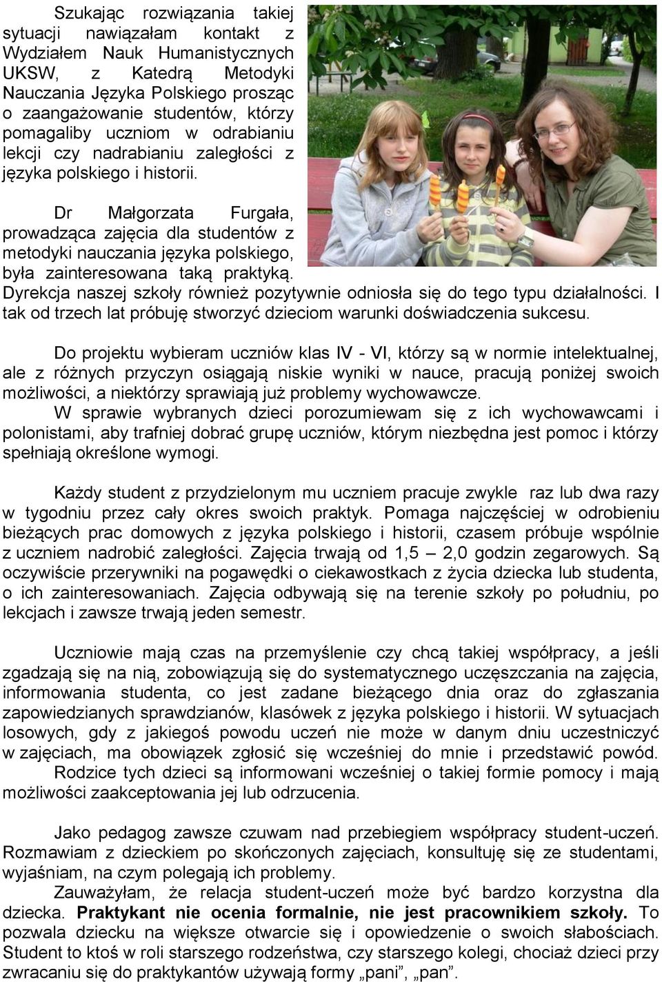 Dr Małgorzata Furgała, prowadząca zajęcia dla studentów z metodyki nauczania języka polskiego, była zainteresowana taką praktyką.