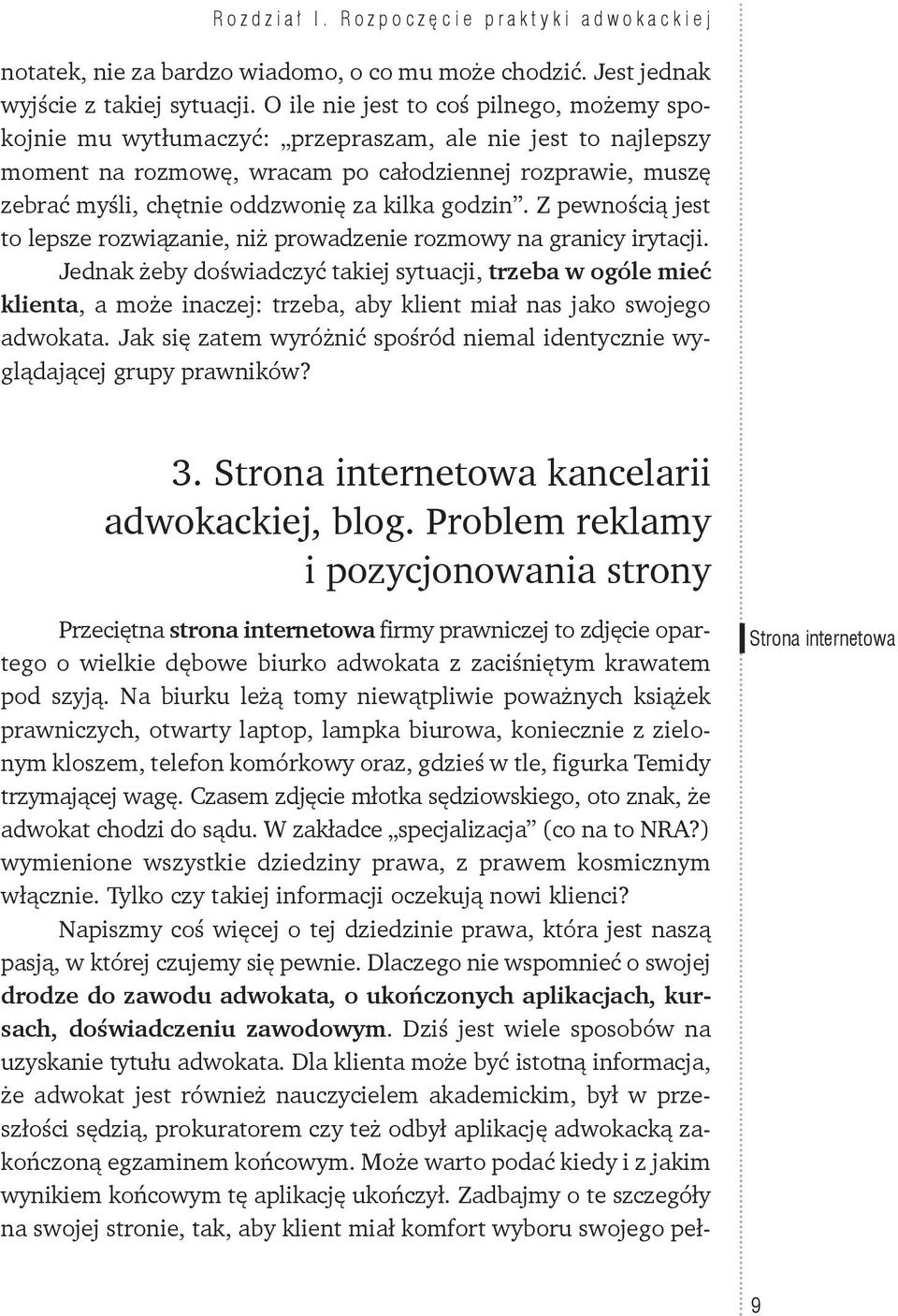 kilka godzin. Z pewnością jest to lepsze rozwiązanie, niż prowadzenie rozmowy na granicy irytacji.