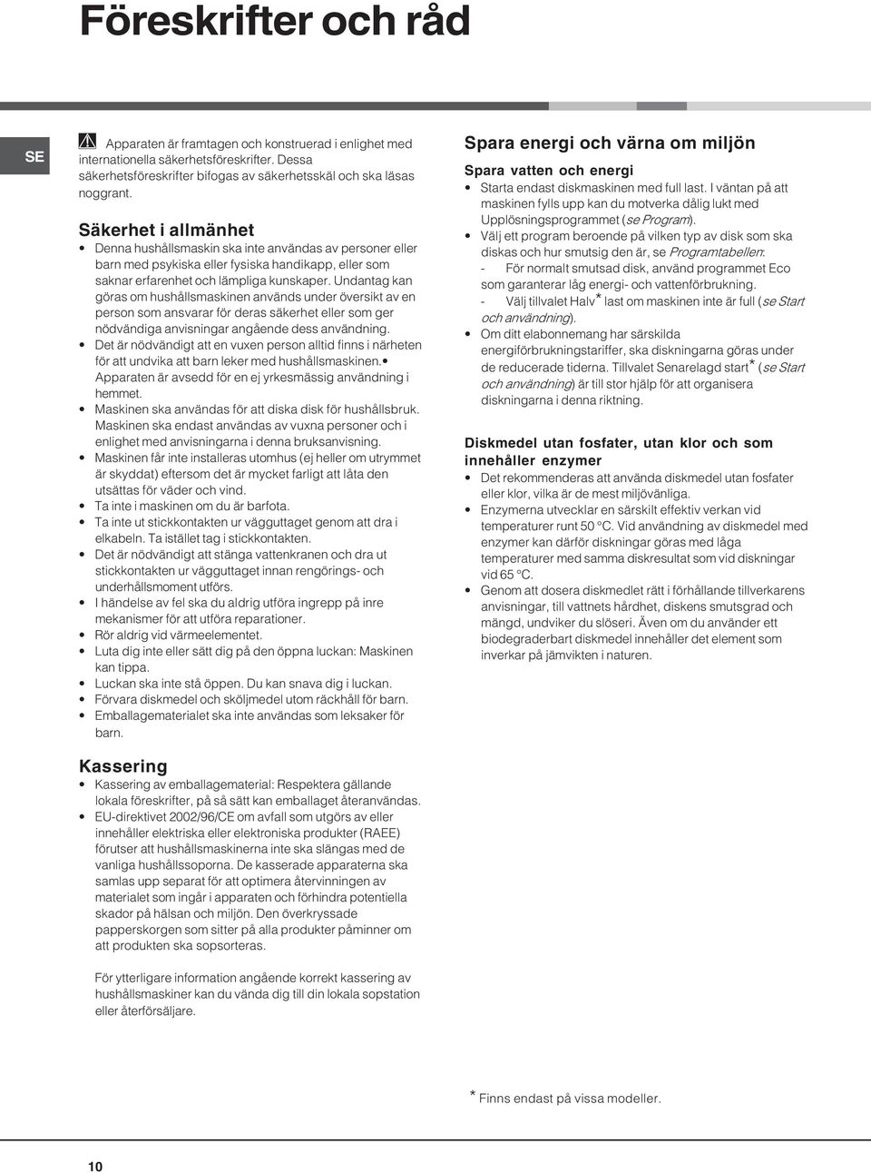 Undantag kan göras om hushållsmaskinen används under översikt av en person som ansvarar för deras säkerhet eller som ger nödvändiga anvisningar angående dess användning.