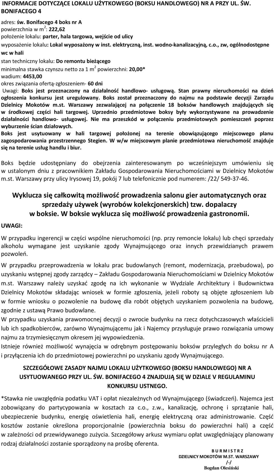 zw, ogólnodostępne wc w hali stan techniczny lokalu: Do remontu bieżącego minimalna stawka czynszu netto za 1 m 2 powierzchni: 20,00* wadium: 4453,00 okres związania ofertą-zgłoszeniem- 60 dni Uwagi: