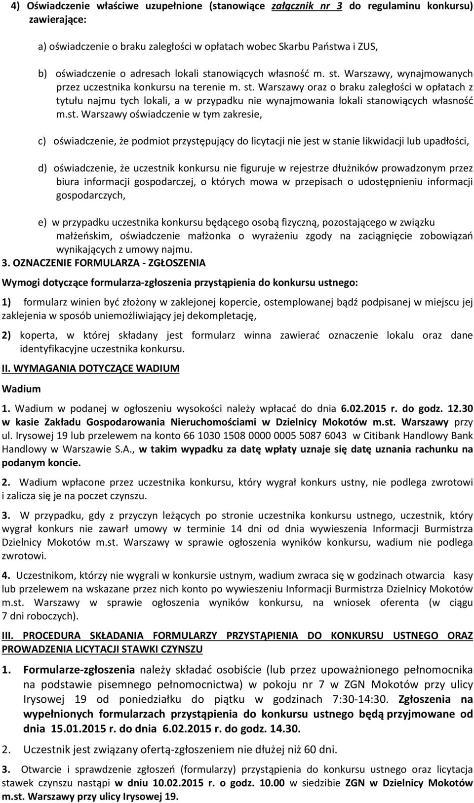 st. Warszawy oświadczenie w tym zakresie, c) oświadczenie, że podmiot przystępujący do licytacji nie jest w stanie likwidacji lub upadłości, d) oświadczenie, że uczestnik konkursu nie figuruje w