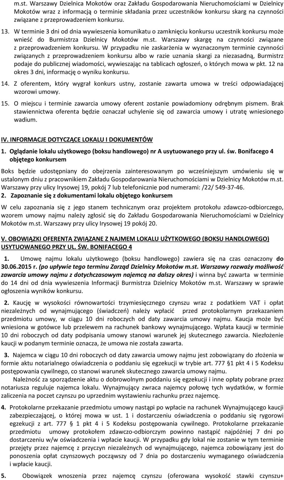 W przypadku nie zaskarżenia w wyznaczonym terminie czynności związanych z przeprowadzeniem konkursu albo w razie uznania skargi za niezasadną, Burmistrz podaje do publicznej wiadomości, wywieszając