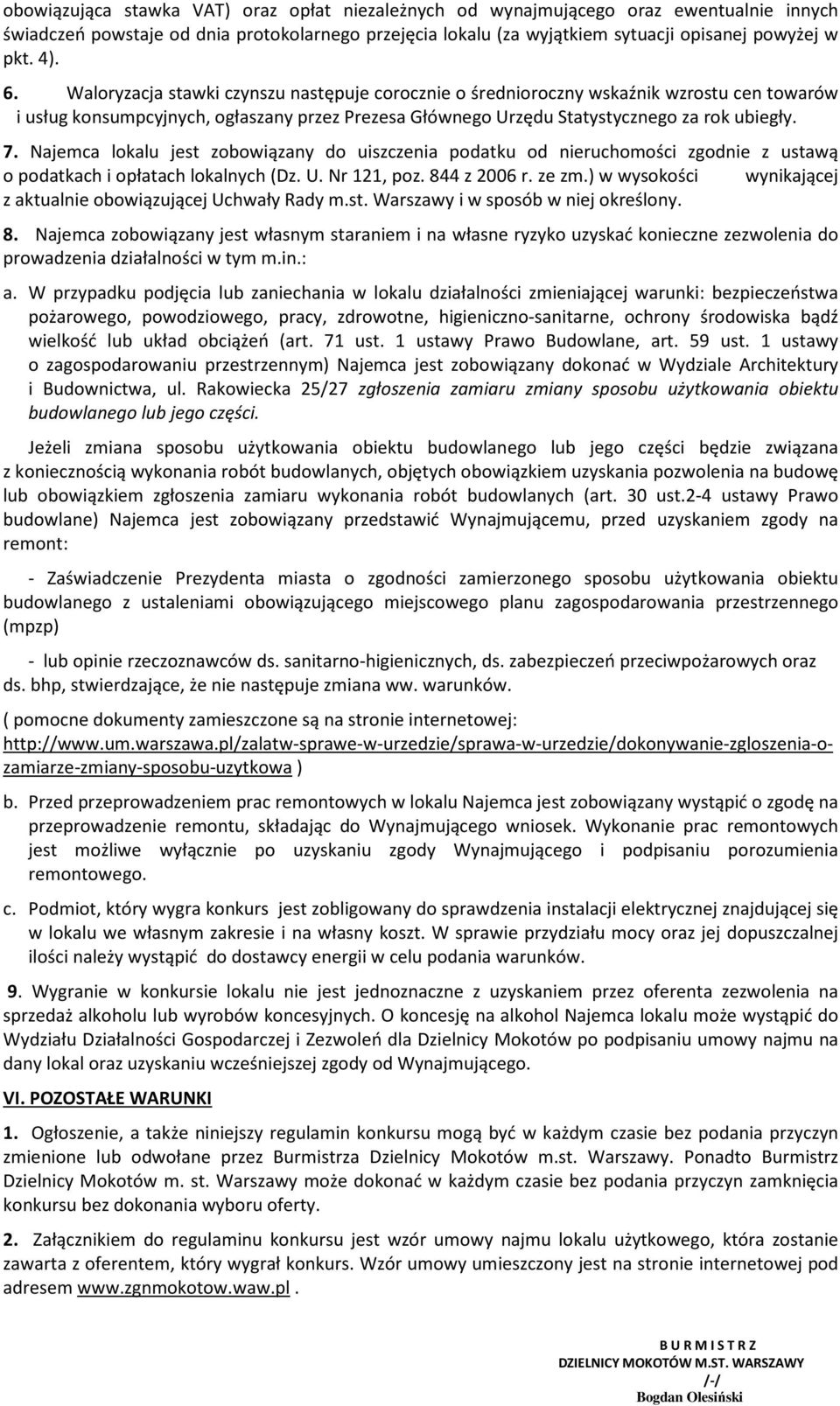 Najemca lokalu jest zobowiązany do uiszczenia podatku od nieruchomości zgodnie z ustawą o podatkach i opłatach lokalnych (Dz. U. Nr 121, poz. 844 z 2006 r. ze zm.