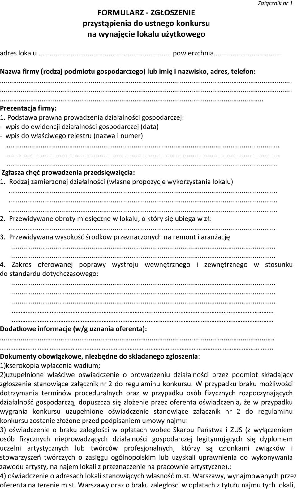 Podstawa prawna prowadzenia działalności gospodarczej: - wpis do ewidencji działalności gospodarczej (data) - wpis do właściwego rejestru (nazwa i numer)......... Zgłasza chęć prowadzenia przedsięwzięcia: 1.