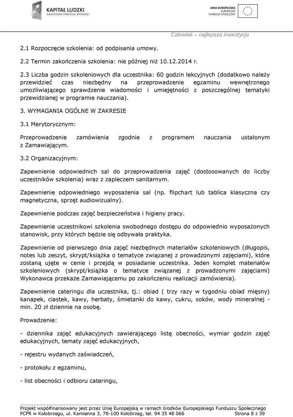 3 Liczba godzin szkoleniowych dla uczestnika: 60 godzin lekcyjnych (dodatkowo należy przewidzieć czas niezbędny na przeprowadzenie egzaminu wewnętrznego umożliwiającego sprawdzenie wiadomości i