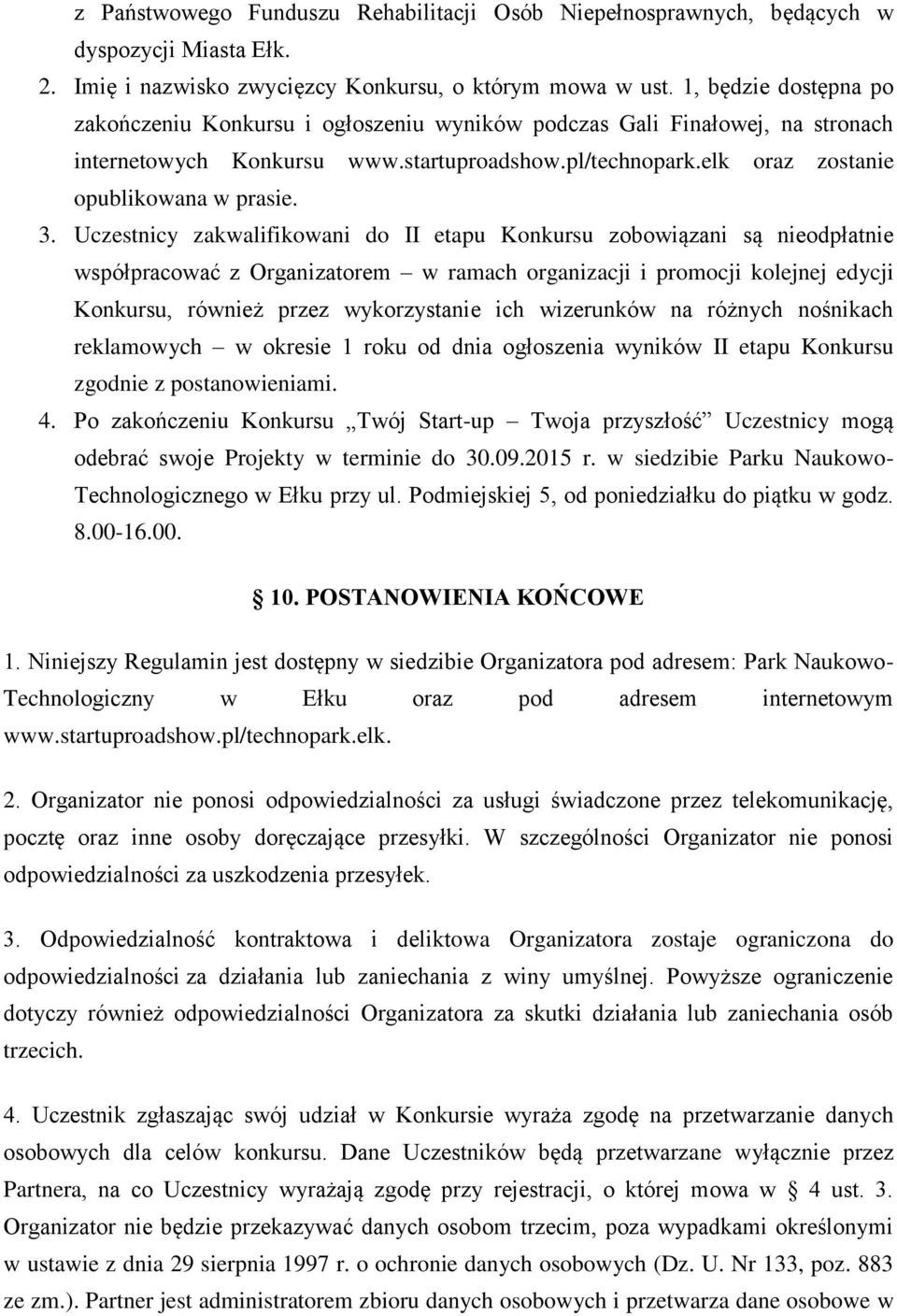 Uczestnicy zakwalifikowani do II etapu Konkursu zobowiązani są nieodpłatnie współpracować z Organizatorem w ramach organizacji i promocji kolejnej edycji Konkursu, również przez wykorzystanie ich