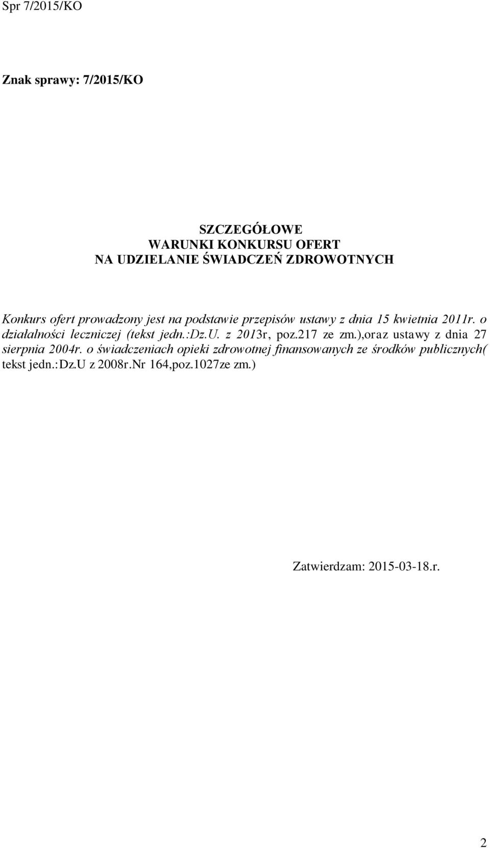 o działalności leczniczej (tekst jedn.:dz.u. z 2013r, poz.217 ze zm.),oraz ustawy z dnia 27 sierpnia 2004r.