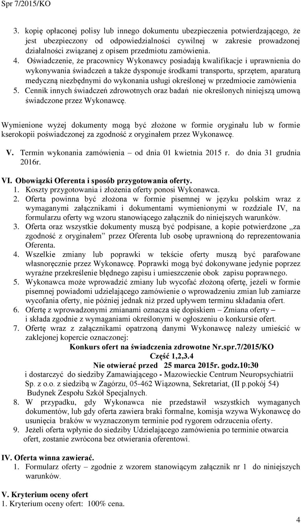 Oświadczenie, że pracownicy Wykonawcy posiadają kwalifikacje i uprawnienia do wykonywania świadczeń a także dysponuje środkami transportu, sprzętem, aparaturą medyczną niezbędnymi do wykonania usługi