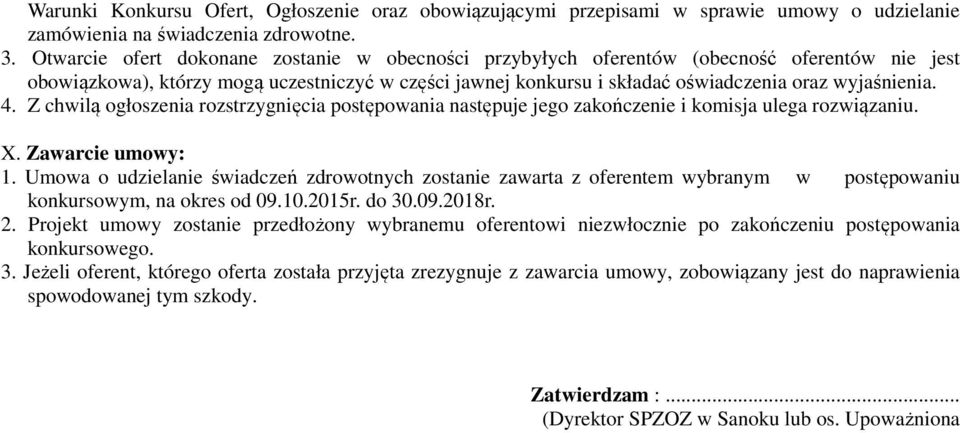 4. Z chwilą ogłoszenia rozstrzygnięcia postępowania następuje jego zakończenie i komisja ulega rozwiązaniu. X. Zawarcie umowy: 1.