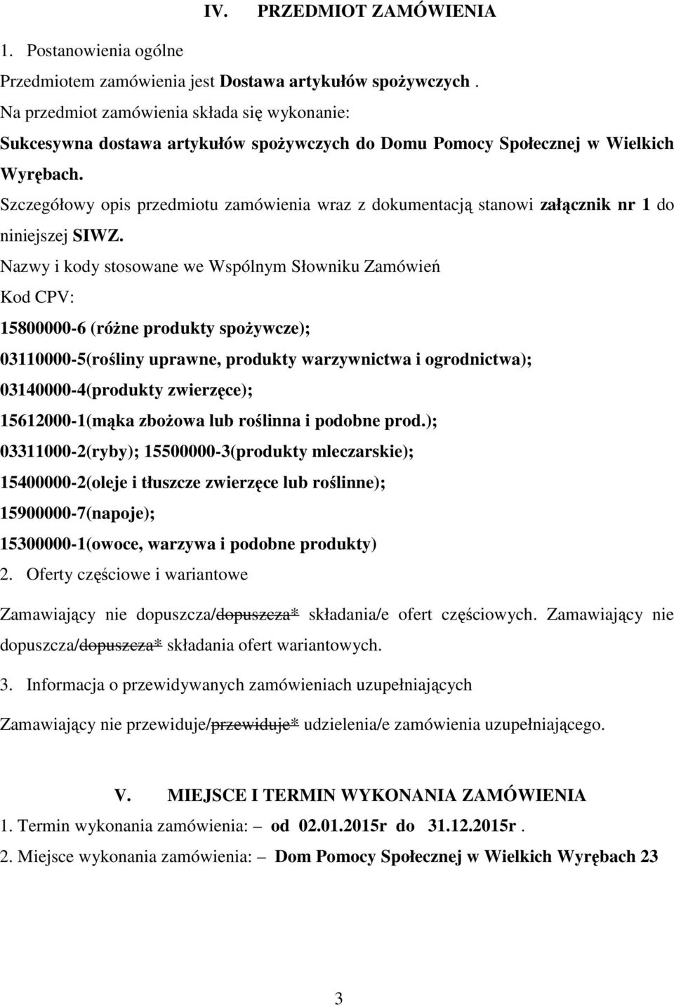 Szczegółowy opis przedmiotu zamówienia wraz z dokumentacją stanowi załącznik nr 1 do niniejszej SIWZ.