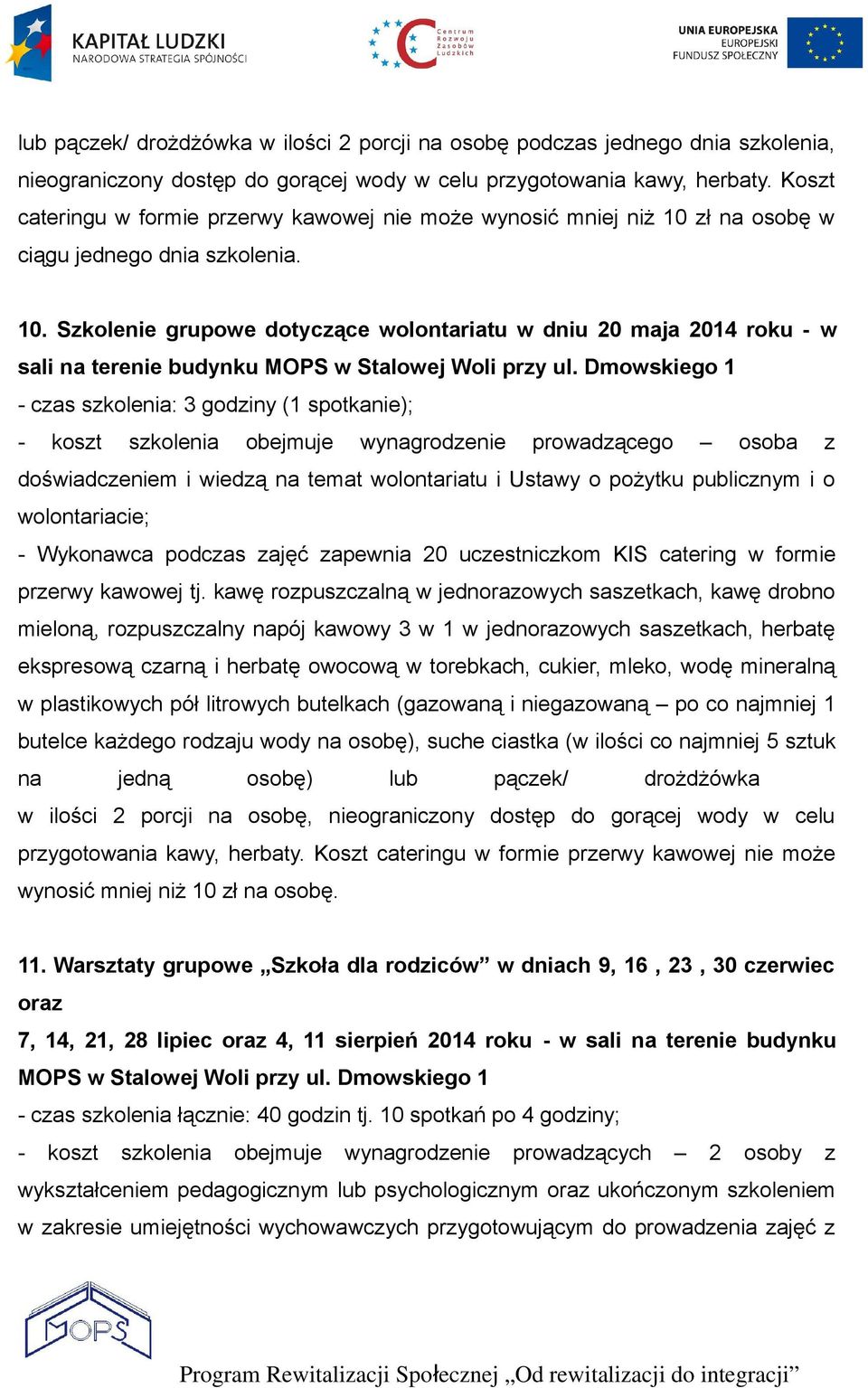 Dmowskiego 1 - czas szkolenia: 3 godziny (1 spotkanie); - koszt szkolenia obejmuje wynagrodzenie prowadzącego osoba z doświadczeniem i wiedzą na temat wolontariatu i Ustawy o pożytku publicznym i o