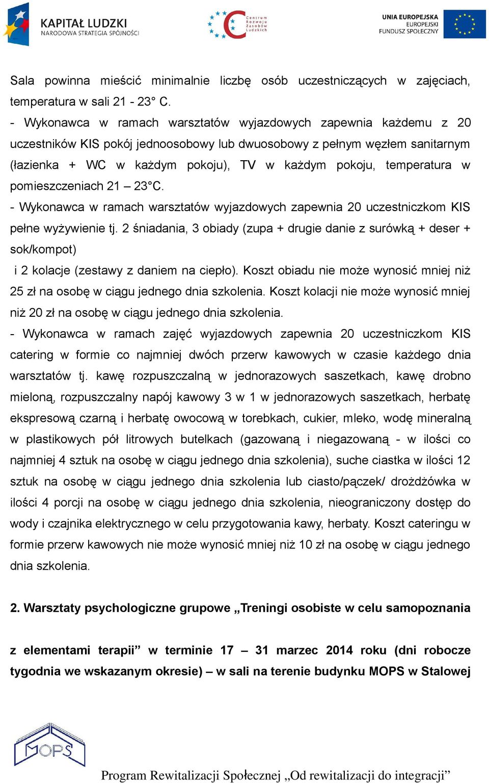 temperatura w pomieszczeniach 21 23 C. - Wykonawca w ramach warsztatów wyjazdowych zapewnia 20 uczestniczkom KIS pełne wyżywienie tj.