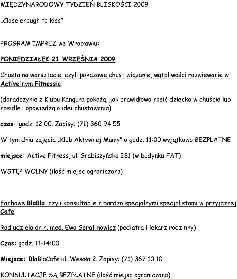 lub nosidle i opowiedzą o idei chustowania) czas: godz. 12:00. Zapisy: (71) 360 94 55 W tym dniu zajęcia Klub Aktywnej Mamy o godz.