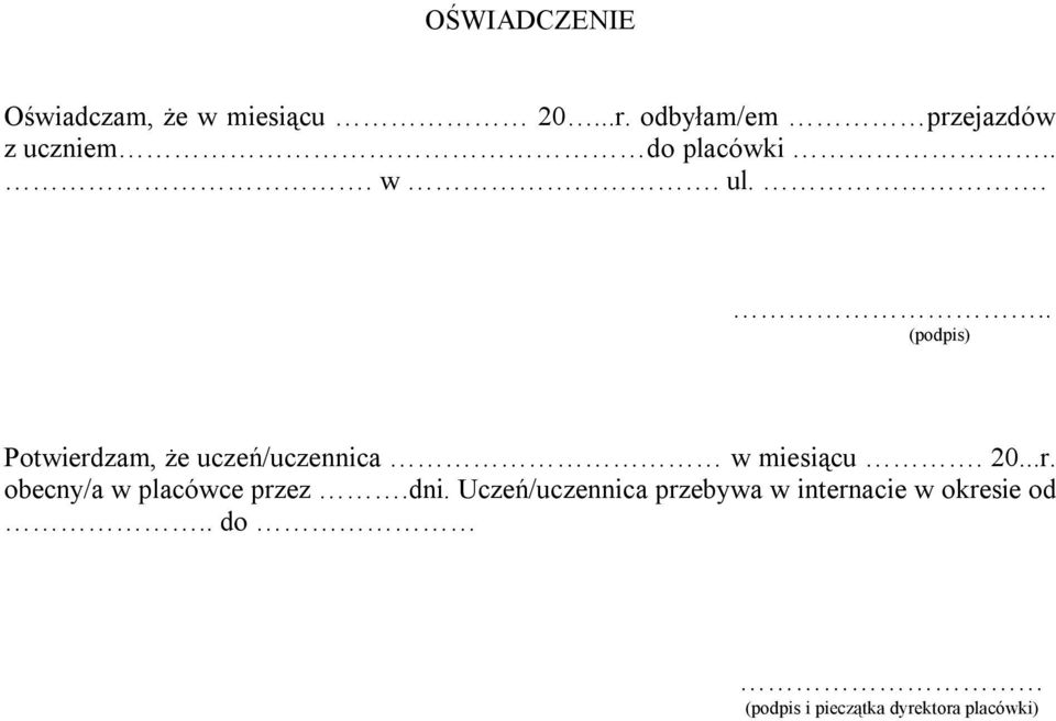 ... (podpis) Potwierdzam, że uczeń/uczennica w miesiącu. 20...r. obecny/a w placówce przez.