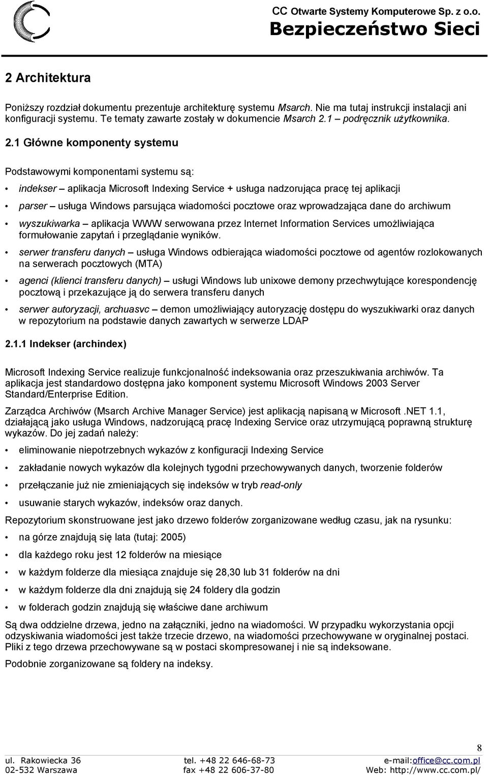 1 Główne komponenty systemu Podstawowymi komponentami systemu są: indekser aplikacja Microsoft Indexing Service + usługa nadzorująca pracę tej aplikacji parser usługa Windows parsująca wiadomości