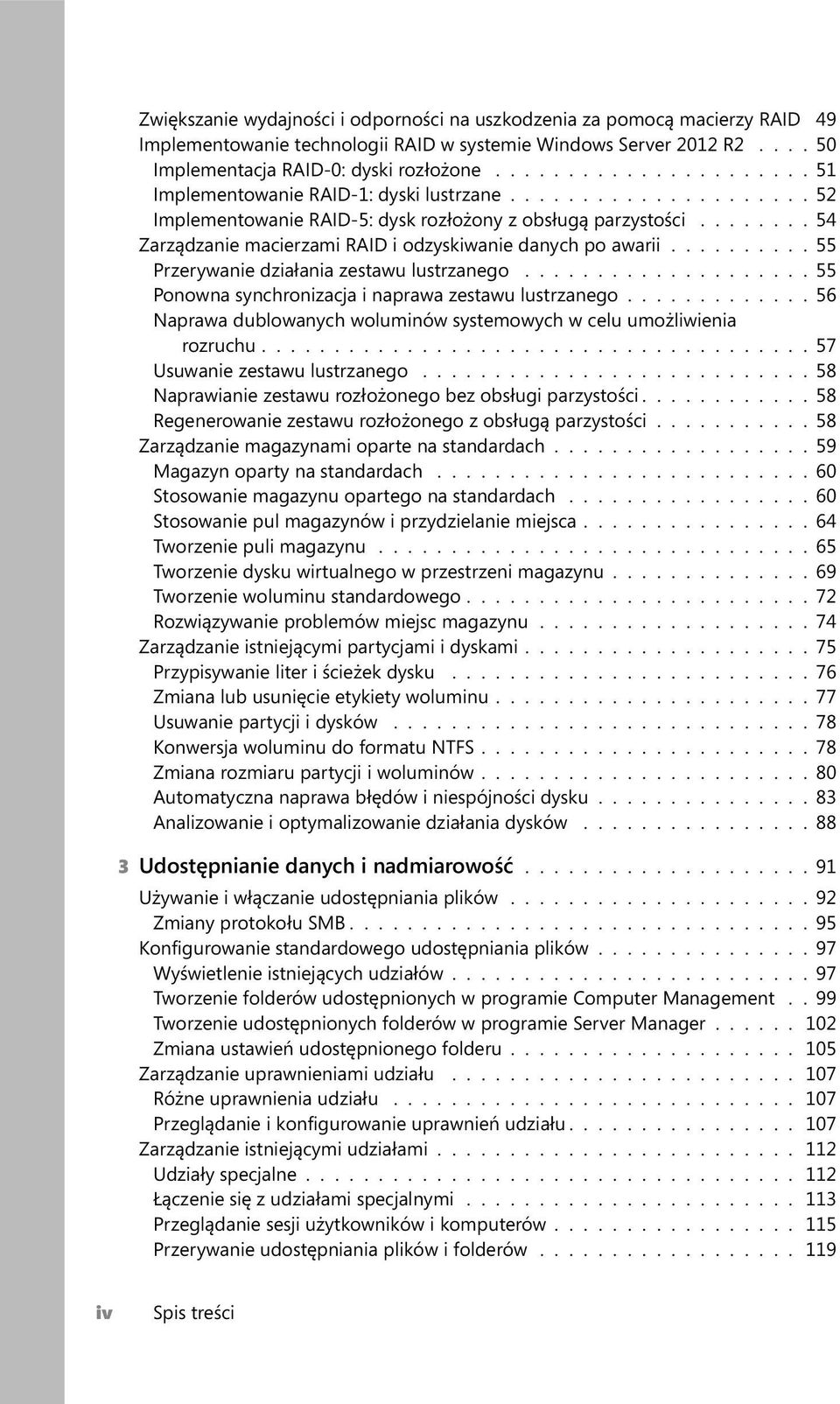 ....... 54 Zarządzanie macierzami RAID i odzyskiwanie danych po awarii.......... 55 Przerywanie działania zestawu lustrzanego.................... 55 Ponowna synchronizacja i naprawa zestawu lustrzanego.