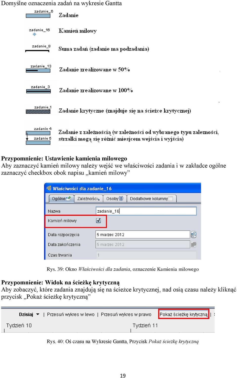 39: Okno Właściwości dla zadania, oznaczenie Kamienia milowego Przypomnienie: Widok na ścieżkę krytyczną Aby zobaczyć, które