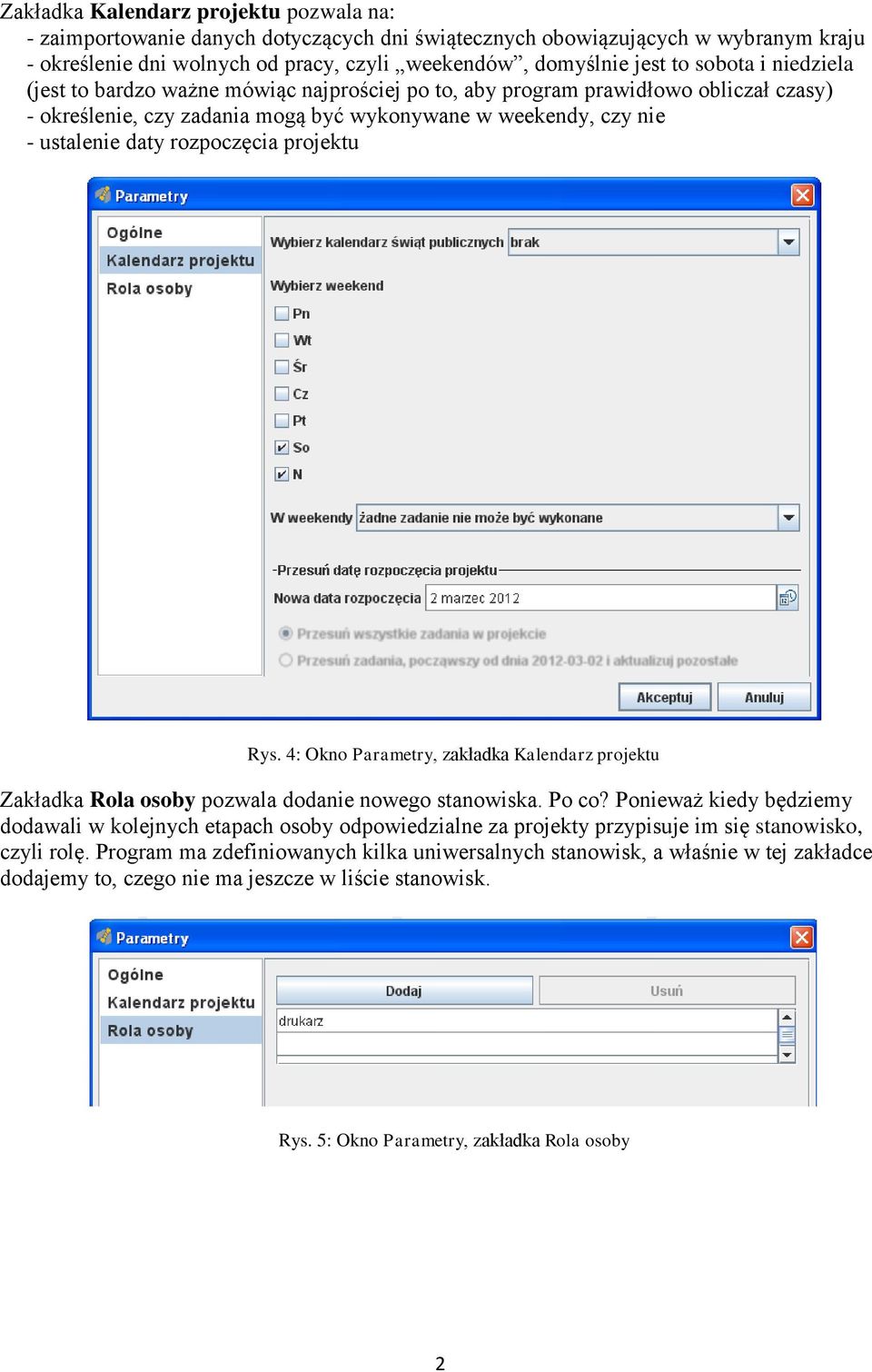 rozpoczęcia projektu Rys. 4: Okno Parametry, zakładka Kalendarz projektu Zakładka Rola osoby pozwala dodanie nowego stanowiska. Po co?