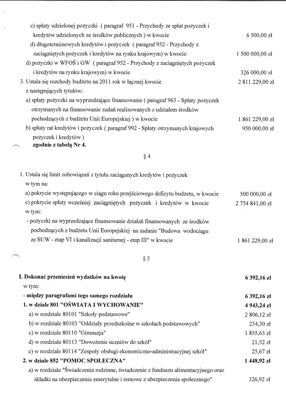 Ustala się rozchody budżetu na 2011 rok w łącznej kwocie z następujących tytułów: a) spłaty pożyczki na wyprzedzające finansowanie (paragraf 963 - Spłaty pożyczek otrzymanych na finansowanie zadań