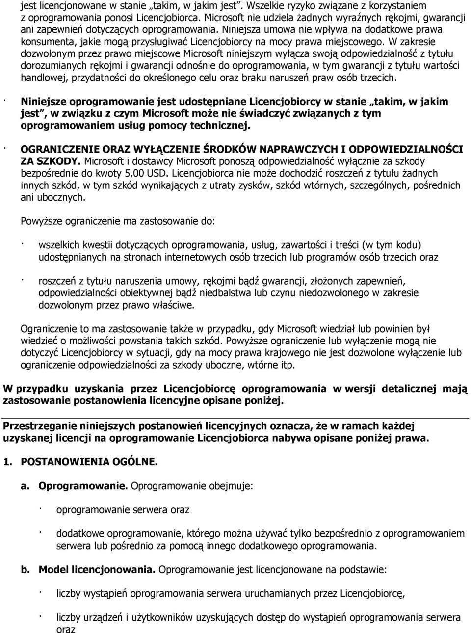 Niniejsza umowa nie wpływa na dodatkowe prawa konsumenta, jakie mogą przysługiwać Licencjobiorcy na mocy prawa miejscowego.