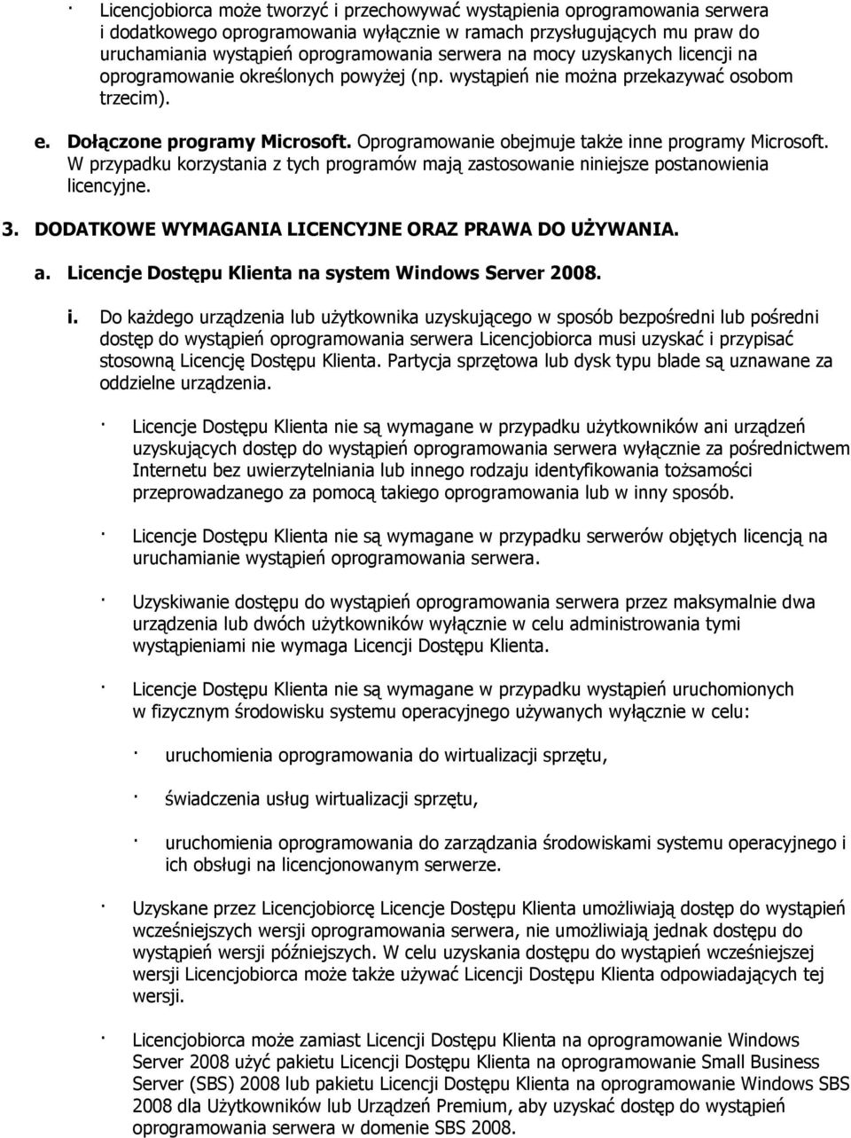 Oprogramowanie obejmuje także inne programy Microsoft. W przypadku korzystania z tych programów mają zastosowanie niniejsze postanowienia licencyjne. 3.