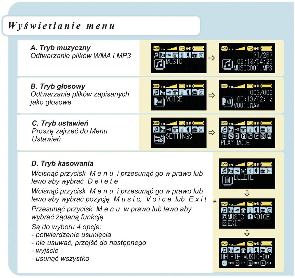 Tryb kasowania Wcisn¹æ przycisk M e n u i przesun¹æ go w prawo lub lewo aby wybraæ D e l e t e Wcisn¹æ przycisk M e n u i przesun¹æ go w