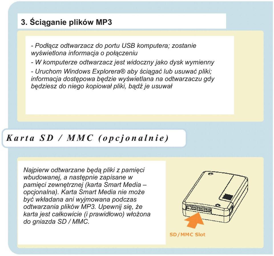 je usuwa³ Karta SD / MMC (opcjonalnie) Najpierw odtwarzane bêd¹ pliki z pamiêci wbudowanej, a nastêpnie zapisane w pamiêci zewnêtrznej (karta Smart Media opcjonalna).