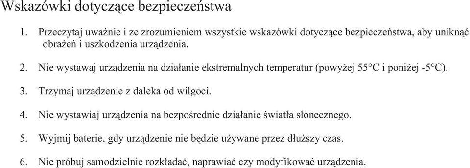 Nie wystawaj urz¹dzenia na dzia³anie ekstremalnych temperatur (powy ej 55 C i poni ej -5 C). 3.