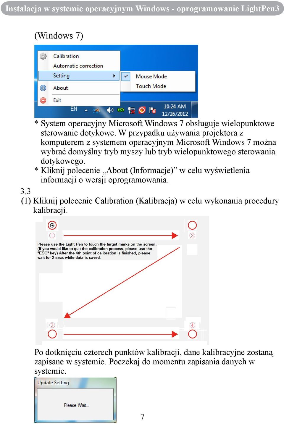 dotykowego. * Kliknij polecenie About (Informacje) w celu wyświetlenia informacji o wersji oprogramowania. 3.