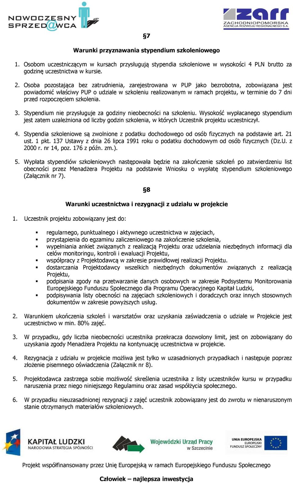 rozpoczęciem szkolenia. 3. Stypendium nie przysługuje za godziny nieobecności na szkoleniu.