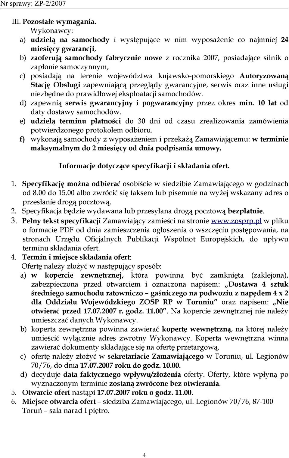 samoczynnym, c) posiadają na terenie województwa kujawsko-pomorskiego Autoryzowaną Stację Obsługi zapewniającą przeglądy gwarancyjne, serwis oraz inne usługi niezbędne do prawidłowej eksploatacji