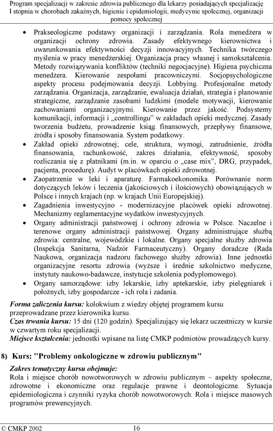 Kierowanie zespołami pracowniczymi. Socjopsychologiczne aspekty procesu podejmowania decyzji. Lobbying. Profesjonalne metody zarządzania.